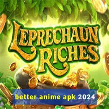 better anime apk 2024